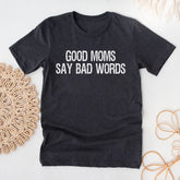 Good Moms Say Bad Words Funny Mother's Day T-Shirt for Mom